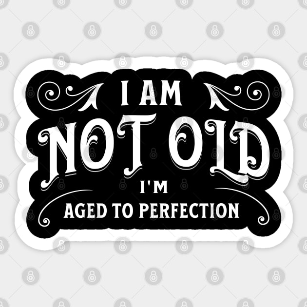 I am not old, I'm aged to perfection Sticker by Distinct Designs NZ